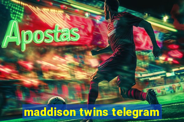 maddison twins telegram